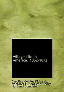 Village Life in America 1852 to 1872 Including the Period of the American Civil War As Told in the Diary of a School Girl
