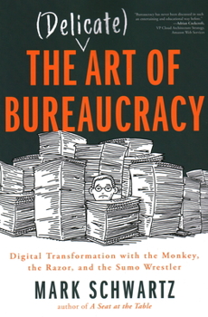 Paperback The Delicate Art of Bureaucracy: Digital Transformation with the Monkey, the Razor, and the Sumo Wrestler Book