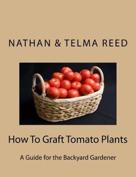 Paperback How To Graft Tomato Plants: A Guide for the Backyard Gardener Book