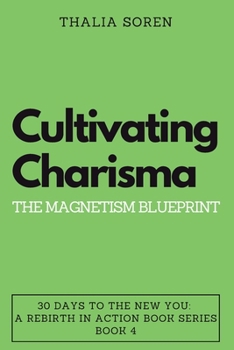 Paperback Cultivating Charisma: The Magnetism Blueprint Book