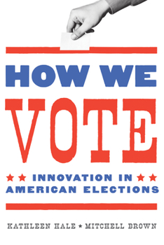 Hardcover How We Vote: Innovation in American Elections Book