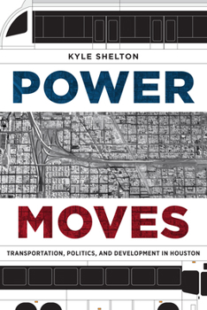 Hardcover Power Moves: Transportation, Politics, and Development in Houston Book