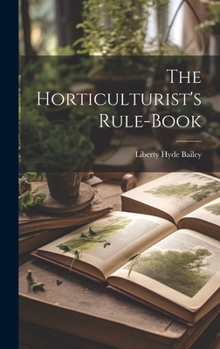 Hardcover The Horticulturist's Rule-Book Book