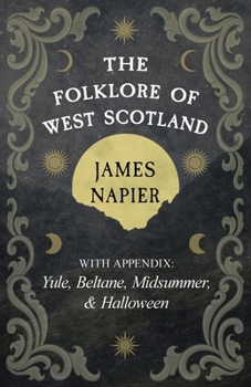 Paperback The Folklore of West Scotland: With Appendix: Yule, Beltane, Midsummer, and Halloween Book