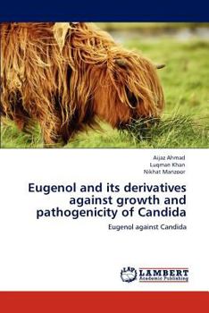 Paperback Eugenol and Its Derivatives Against Growth and Pathogenicity of Candida Book