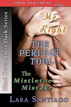 Paperback Blind Date After Dark [Mr. Right, the Perfect Tool, the Mistletoe Mistake] (Siren Publishing) Book