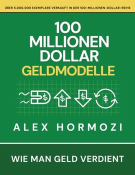 100 Millionen Dollar Geldmodelle : Wie man Geld verdient