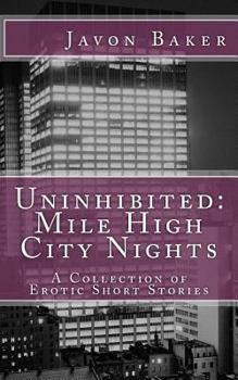 Uninhibited: Mile High City Nights: A Collection of Erotic Short Stories