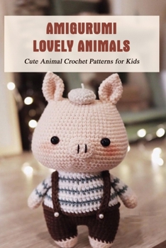 Paperback Amigurumi Lovely Animals: Cute Animal Crochet Patterns for Kids: Knitting Animals Book