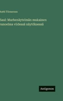 Hardcover Saul: Murhenäytelmän mukainen runoelma viidessä näytöksessä [Finnish] Book