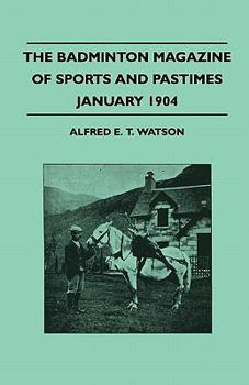 The Badminton Magazine of Sports and Pastimes - January 1904 - Containing Chapters on: Famous Homes of Sport, Golf, Quail Shooting in Egypt and Horse Racing