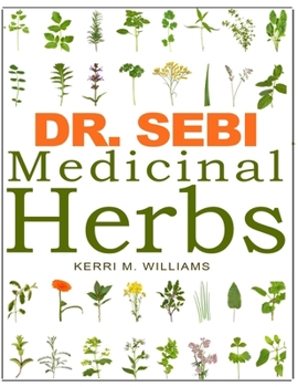 Paperback DR. SEBI Medicinal Herbs: Healing Uses, Dosage, DIY Capsules & Where to buy wildcrafted Herbal Plants for Remedies, Detox Cleanse, Immunity, Wei Book