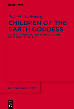 Hardcover Children of the Earth Goddess: Society, Marriage and Sacrifice in the Highlands of Odisha Book