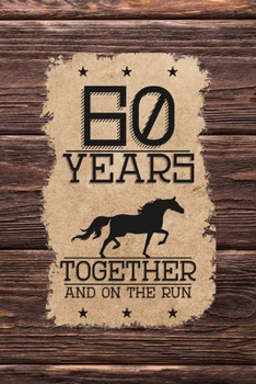 60th Anniversary Journal: Lined Journal / Notebook - Western Themed 60th Anniversary Gift - Fun And Practical Alternative to a Card - 60 Years Wedding ... And Women - 60 Years Together And On The Run