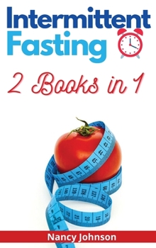 Hardcover Intermittent Fasting - 2 Books in 1: A Comprehensive Guide to Reset Your Metabolism, Lose Weight, Detoxify Your Body and Melt Fat like Crazy! Book