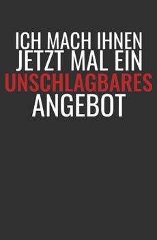 Ich Mach Ihnen Jetzt Mal Ein Unschlagbares Angebot: Autohändler Geschenk Notizbuch / Linierte Seiten (German Edition)