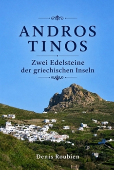 Andros - Tinos. Zwei Edelsteine der griechischen Inseln (Reisen in Kultur und Landschaft)