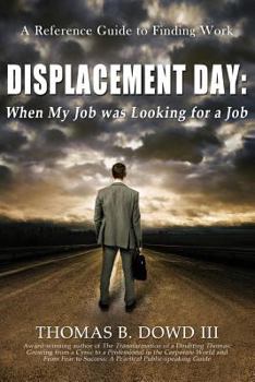 Paperback Displacement Day: When My Job was Looking for a Job: A Guide to Finding Work Book