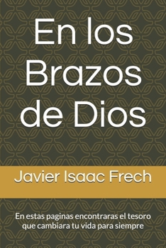 Paperback En los Brazos de Dios: En estas paginas encontraras el tesoro que cambiara tu vida para siempre [Spanish] Book