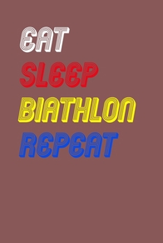 Eat Sleep biathlon  Repeat Notebook Fan Sport Gift: Lined Notebook / Journal Gift, 120 Pages, 6x9, Soft Cover, Matte Finish