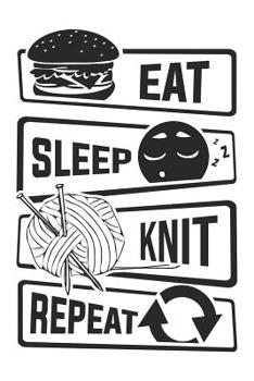 Paperback Eat Sleep Knit Repeat: Graph Paper 5x5 Notebook for People who like Humor Sarcasm Book