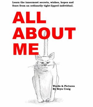 Paperback All about Me : Learn the Innermost Secrets, Wishes, Hopes and Fears from an Ordinarily Tight-Lipped Individual Book