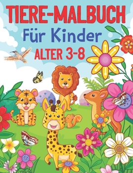 Tiere Malbuch f?r Kinder Alter 3-8: Einfache und lustige p?dagogische Malvorlagen von Tieren f?r kleine Kinder von 3-8 Jahren, Jungen, M?dchen, Vorsch