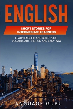 Paperback English Short Stories for Intermediate Learners: Learn English and Build Your Vocabulary the Fun and Easy Way Book