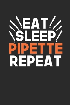 Paperback Eat Sleep Pipette Repeat: Dotted Bullet Notebook (6" x 9" - 120 pages) Biology Notebook for Daily Journal, Diary, and Gift Book
