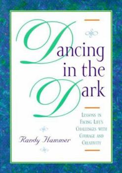 Paperback Dancing in the Dark: Lessons in Facing Life's Challenges with Courage and Creativity Book