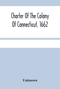 Paperback Charter Of The Colony Of Connecticut, 1662 Book