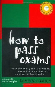 Paperback How to Pass Exams: Accelerate Your Learning, Memorise Key Facts, Revise Effectively Book