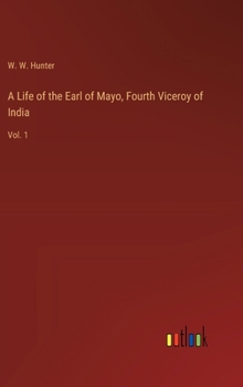 Hardcover A Life of the Earl of Mayo, Fourth Viceroy of India: Vol. 1 Book