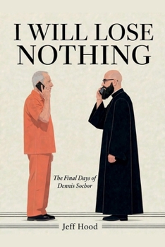 I Will Lose Nothing: The Final Days of Dennis Sochor