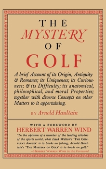 The Mystery of Golf: a Briefe Account of Games in Generall, Their Origine, Antiquitie, & Rampancie, and of the Game Ycleped Golfe in Particular: Its ... Philosophicall, and Moral Properties, ...