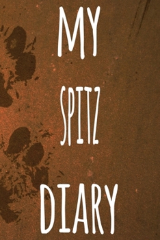 My Spitz Diary: The perfect gift for the dog owner in your life - 6x9 119 page lined journal!