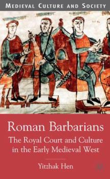 Hardcover Roman Barbarians: The Royal Court and Culture in the Early Medieval West Book