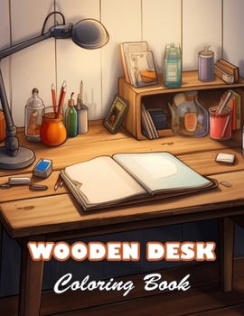 Wooden Desk Coloring Book: 100+ High-Quality and Unique Colouring Pages