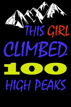 This Girl climbed 100 high peaks: A Journal to organize your life and working on your goals : Passeword tracker, Gratitude journal, To do list, ... Weekly meal planner, 120 pages , matte cover