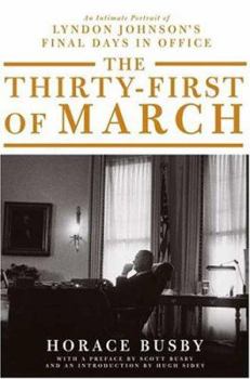 Hardcover The Thirty-First of March: An Intimate Portrait of Lyndon Johnson's Final Days in Office Book