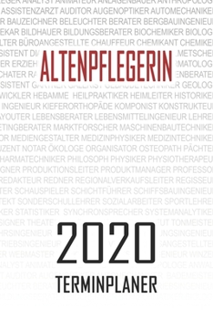 Altenpflegerin - 2020 Terminplaner: Kalender und Organisator f�r Altenpflegerin. Terminkalender, Taschenkalender, Wochenplaner, Jahresplaner, Kalender 2019 - 2020 zum Planen und Organisieren