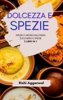 Hardcover Dolcezza e spezie: spezie e aromi dall'India + zucchero e spezie - 2 libri in 1 [Italian] Book