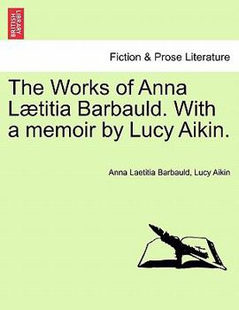 The Works of Anna L Titia Barbauld. with a Memoir by Lucy Aikin.
