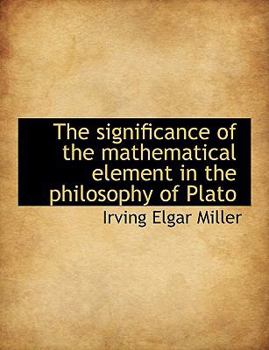 The Significance of the Mathematical Element in the Philosophy of Plato