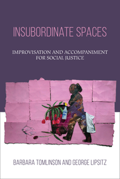 Hardcover Insubordinate Spaces: Improvisation and Accompaniment for Social Justice Book