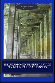 Paperback The Abandoned Western Cascade Mountain Railroad Tunnels: 1910 Wellington Avalance Book