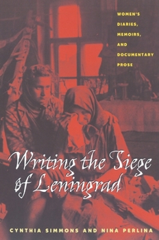 Writing The Siege Of Leningrad: Womens Diaries Memoirs And Documentary Prose (Pitt Russian East European)