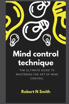 Paperback Mind control technique: The Ultimate Guide to Mastering the Art of Mind Control Book