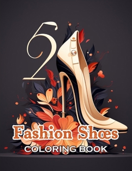 Fashion Shoes Coloring Book: 100+ Unique and Beautiful Designs for All Ages