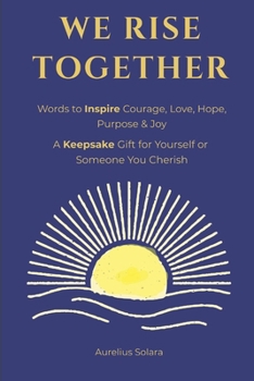 Paperback We Rise Together: Words to Inspire Courage, Love, Hope, Purpose & Joy Book
